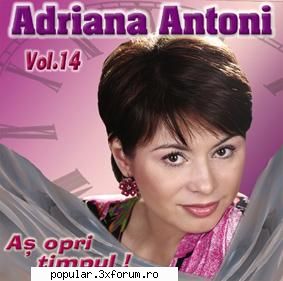 track list

   1. adriana antoni - as opri timpul
   2. adriana antoni - ce ti-a ramas de la viata