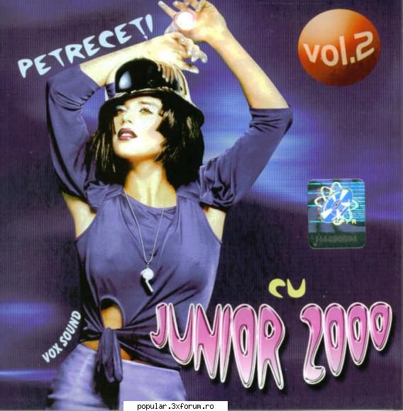 JUNIOR 2000 VOL. 2 - Track List [05:27] 1. JUNIOR 2000 - AM IUBIT IN - Muzica de petrecere